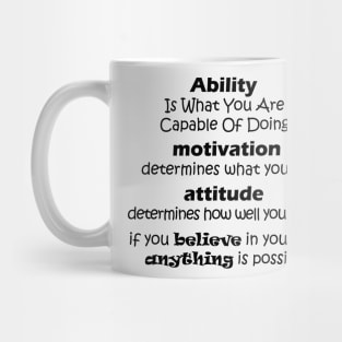 Ability  Is What You Are  Capable Of Doing  motivation  determines what you do attitude  determines how well you do it if you believe in yourself  anything is possible Mug